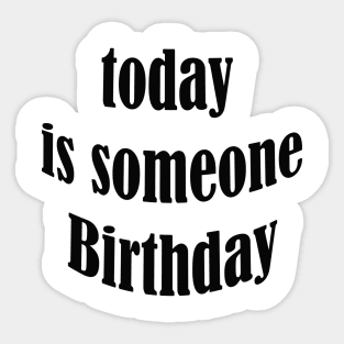 today is someone birthday Sticker